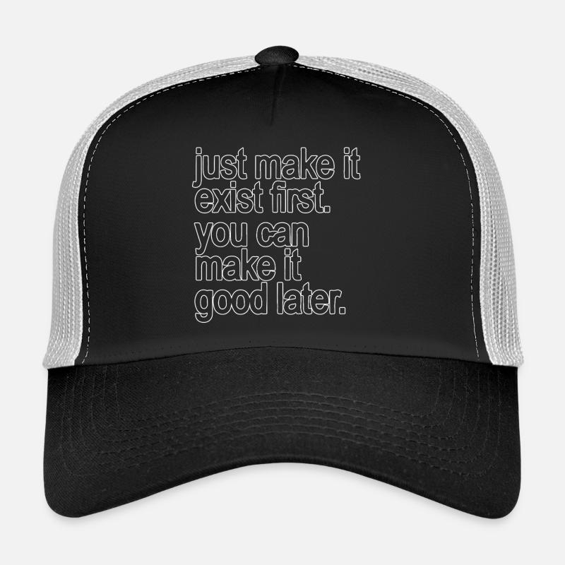 Fais juste qu’il existe d’abord. tu peux la rendre bonne... Casquette trucker 