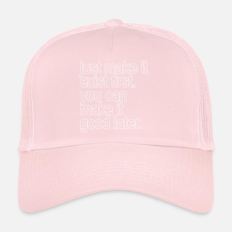 Fais juste qu’il existe d’abord. tu peux la rendre bonne... Casquette trucker 