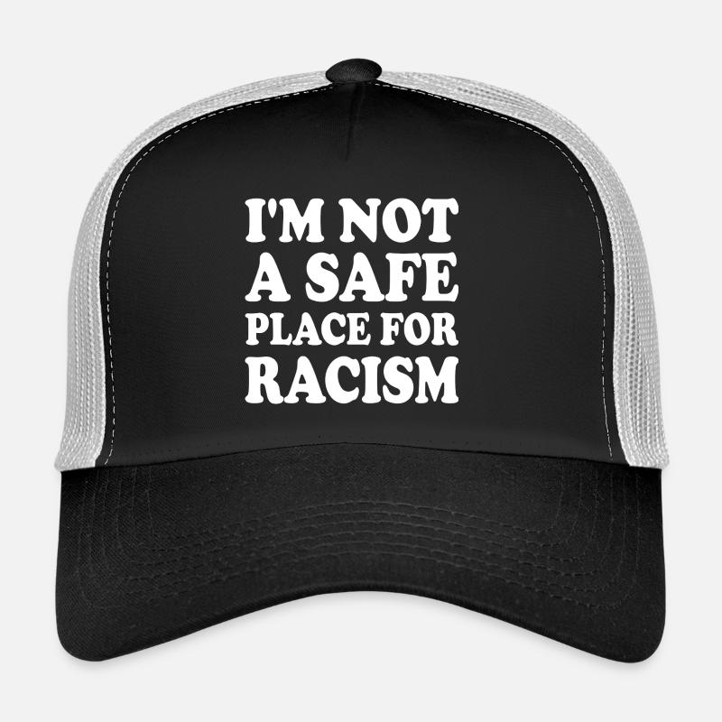 i'm not a safe place for racism Trucker Cap