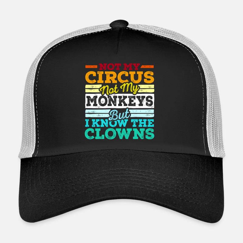 Pas mon cirque Pas mes singes Mais je connais les clowns Casquette trucker 