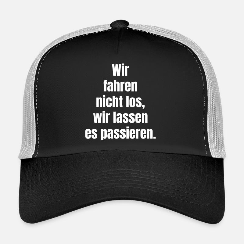 We don't drive off, we let it happen Trucker Cap