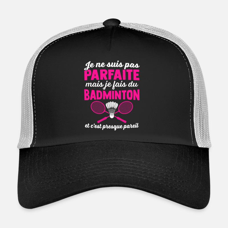 je ne suis pas parfaite mais je fais du badminton Casquette trucker 