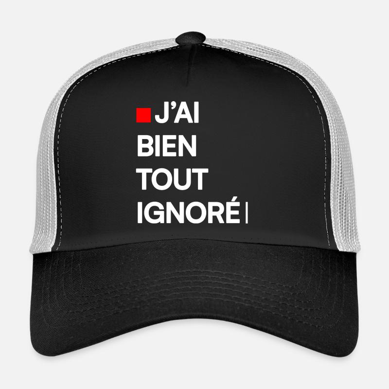 J’AI BIEN TOUT IGNORÉ | Humour autodérision - Casquette trucker  - noir/gris pierre
