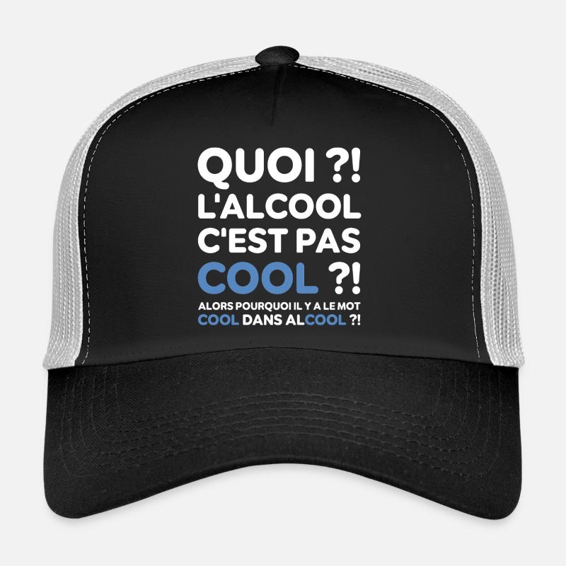 Quoi ? l'alcool c'est pas cool ? Replique culte Casquette trucker 