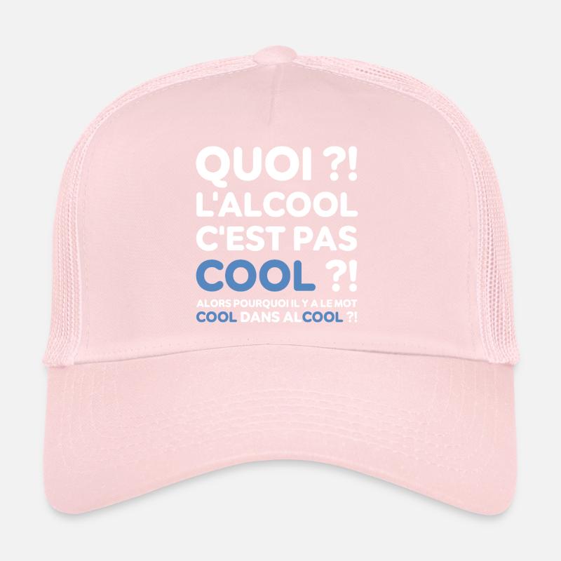 Quoi ? l'alcool c'est pas cool ? Replique culte Casquette trucker 