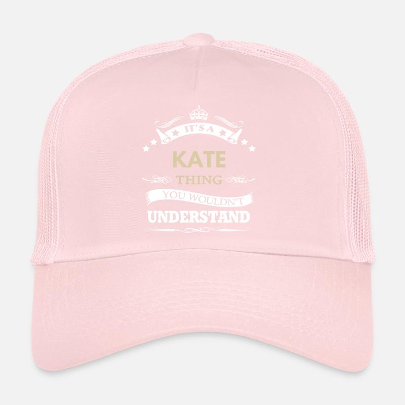C’est une chose de Kate que tu ne comprendrais pas drôle. Casquette trucker 