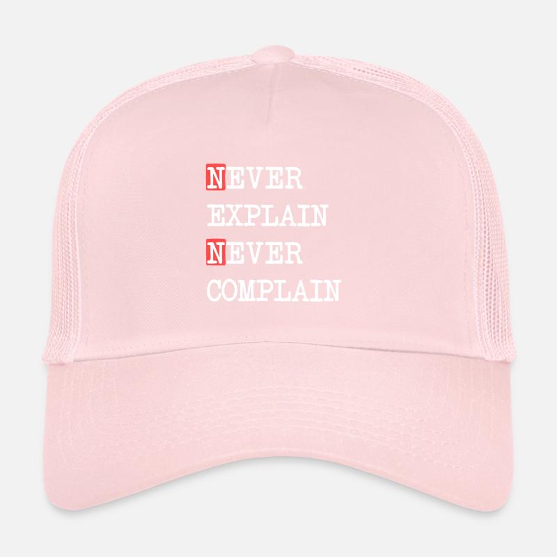 Never Explain Never Complain – Motto Saying Trucker Cap