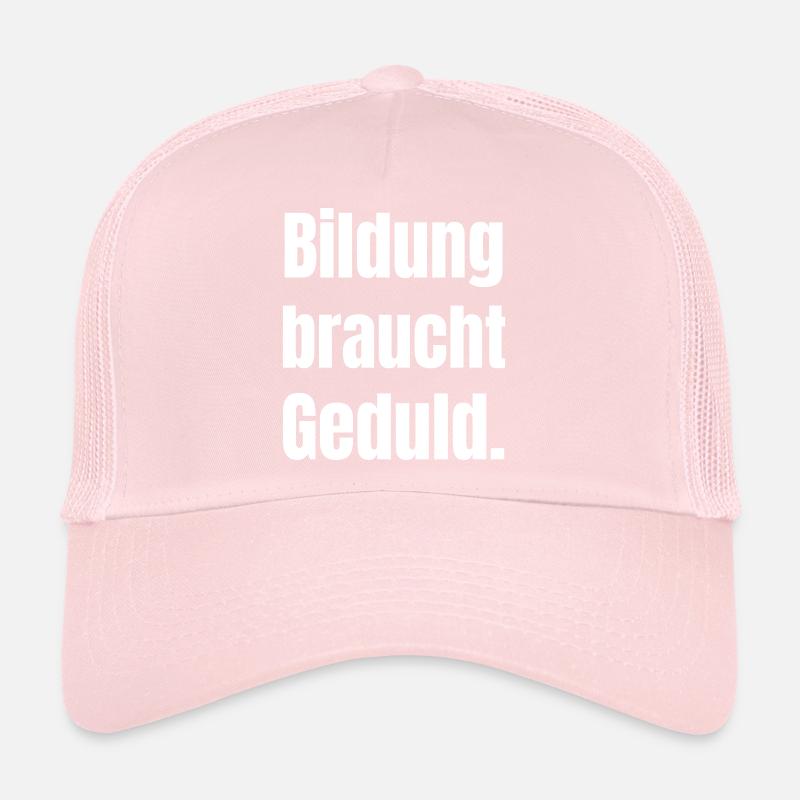 Education needs patience Trucker Cap