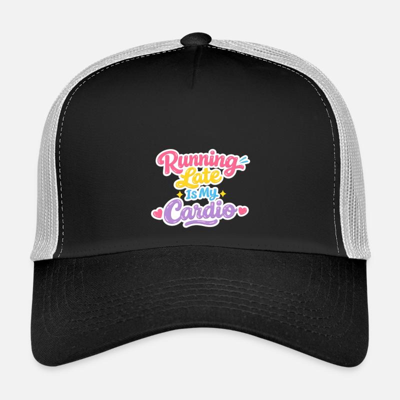 Running Late Is My Cardio – Statement Shirt Trucker Cap