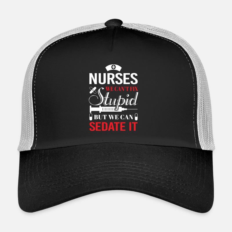 Nurses we can't fix stupid but we can sedate it Trucker Cap