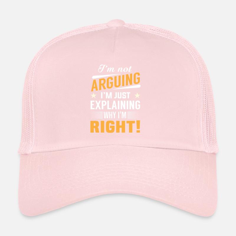 I'm not arguing i'm just explaining why i'm right! Casquette trucker 