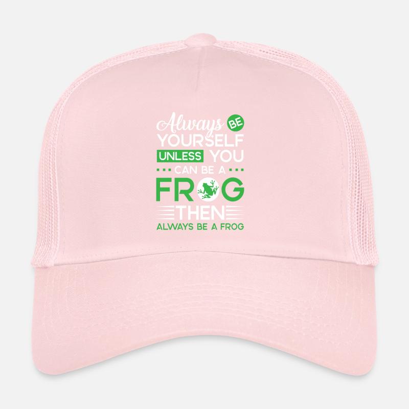 Always be yourself unless you can be a Frog Casquette trucker 