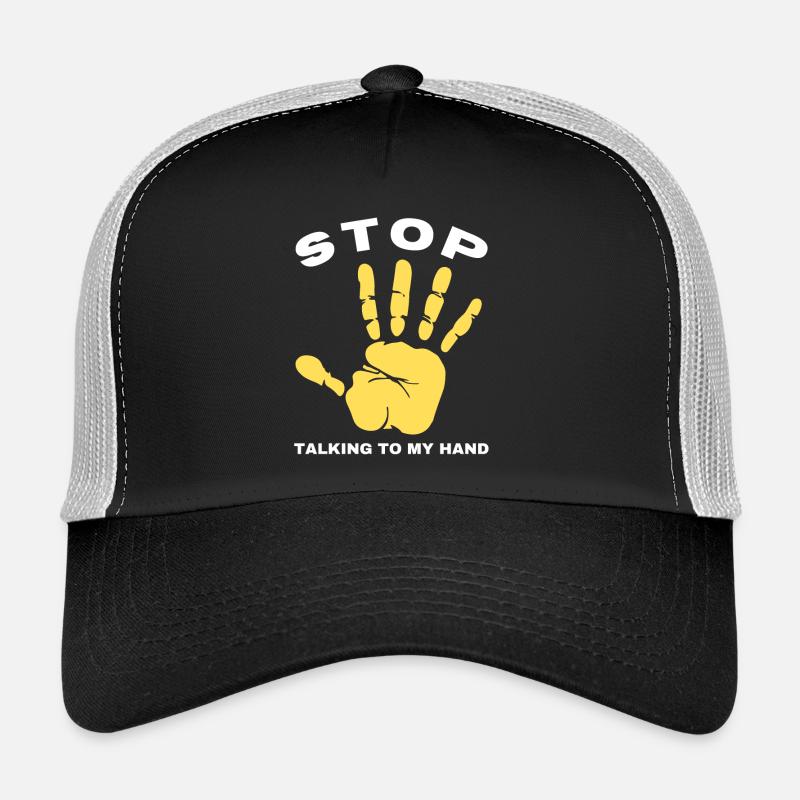 Stop Talk to My Hand- Funny Hand Design Trucker Cap