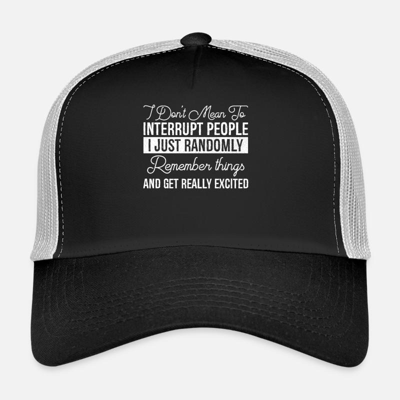 Je n’ai pas l’intention d’interrompre les gens Casquette trucker 