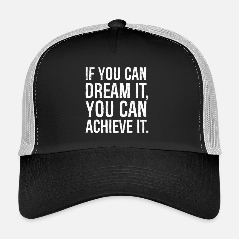 If you can dream it, you can achieve it Trucker Cap
