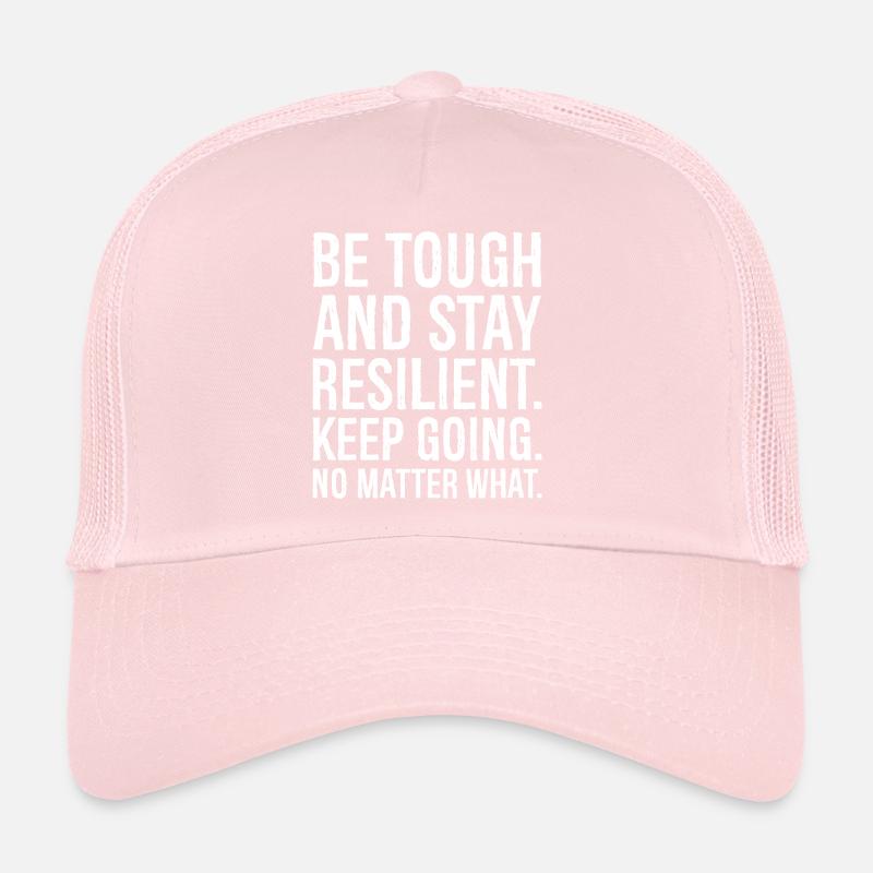 be tough and stay resilient keep going Casquette trucker 