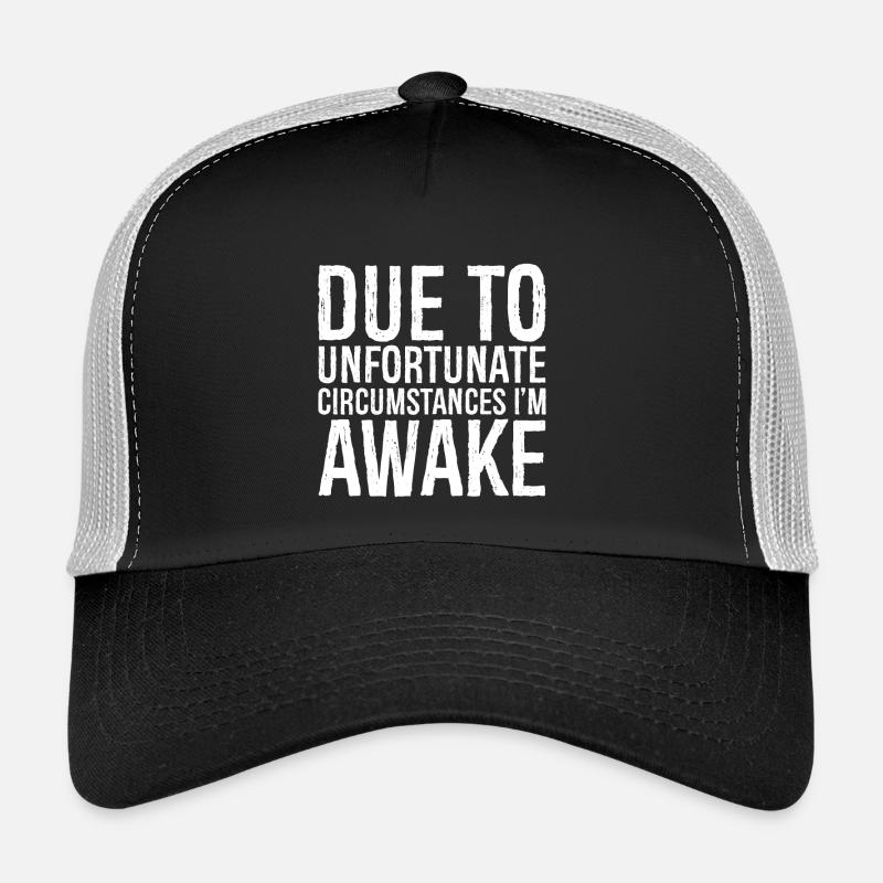 due to unfortunate circumstances I'm awake Trucker Cap