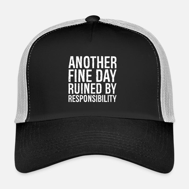 another fine day ruined by responsibility Trucker Cap