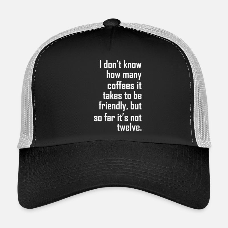 I don t know how many coffees it takes friendly Casquette trucker 