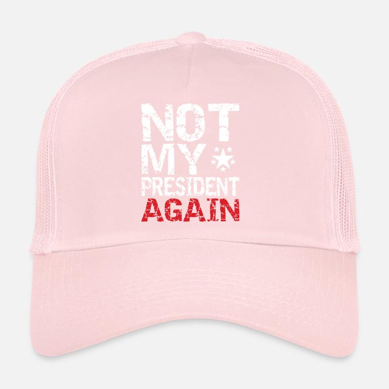Not my president again. Trucker Cap