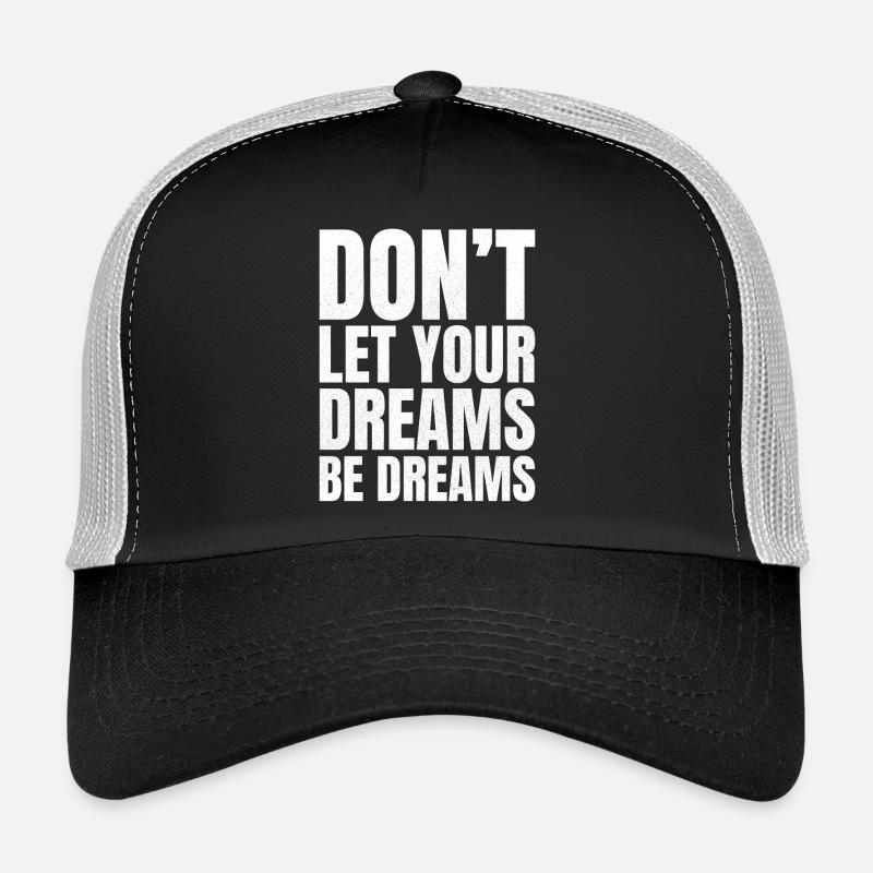 don't let your dreams be dreams Trucker Cap
