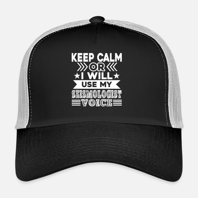 Keep Calm Or I Will Use My Seismologist Voice Trucker Cap