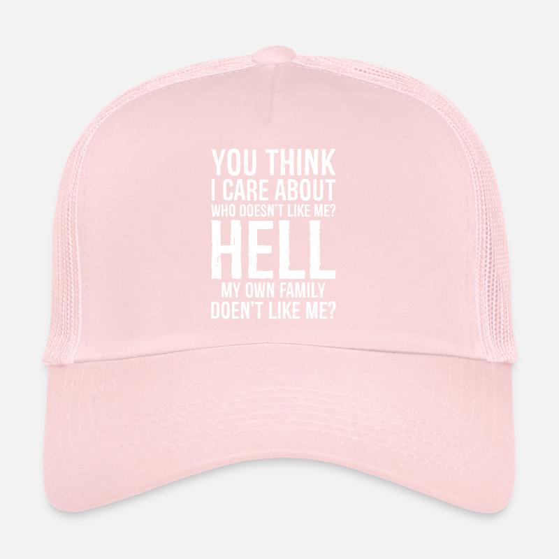 you think I care about who doesn't like me Casquette trucker 