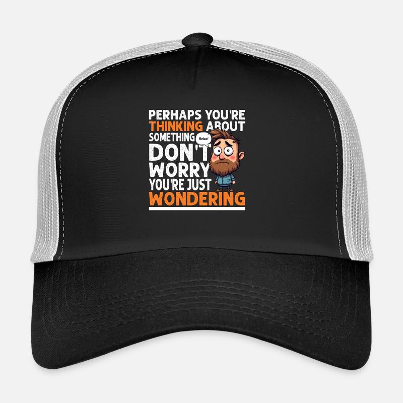 SI VOUS RÉFLÉCHISSEZ, NE VOUS INQUIÉTEZ PAS, VOUS VOUS DEMANDEZ Casquette trucker 