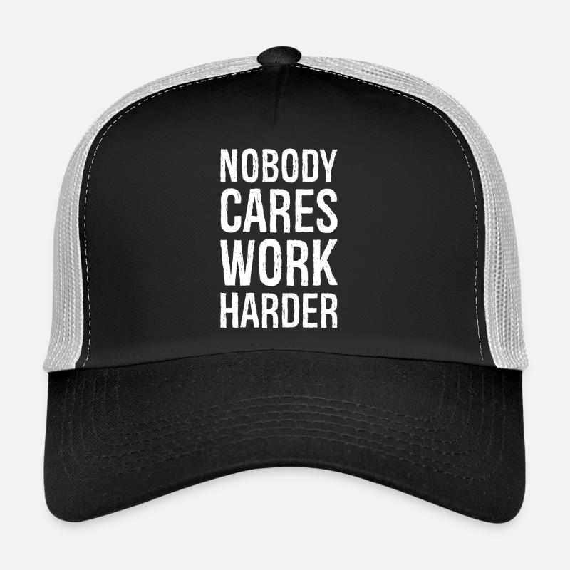Nobody cares work harder Trucker Cap