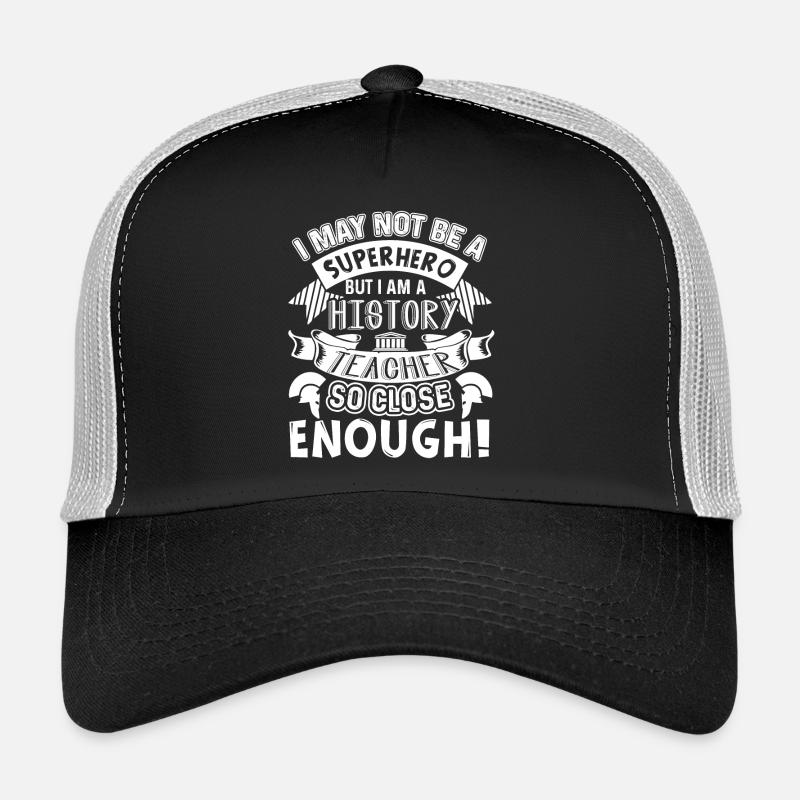 I am A History Teacher So Close Enough Trucker Cap
