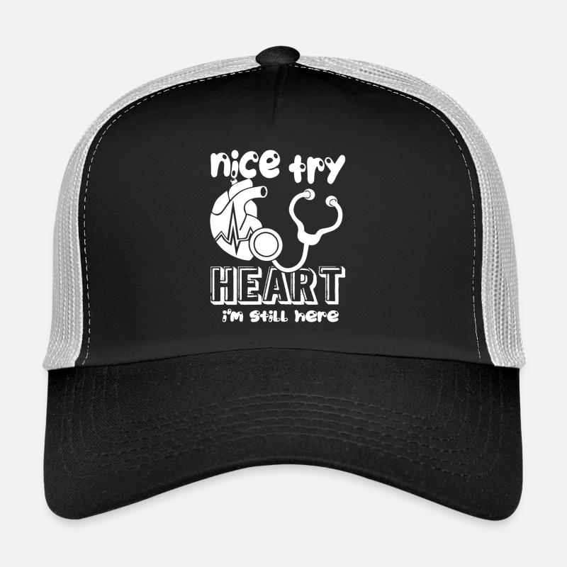 Nice Try Heart Cardiologist Still Here Trucker Cap