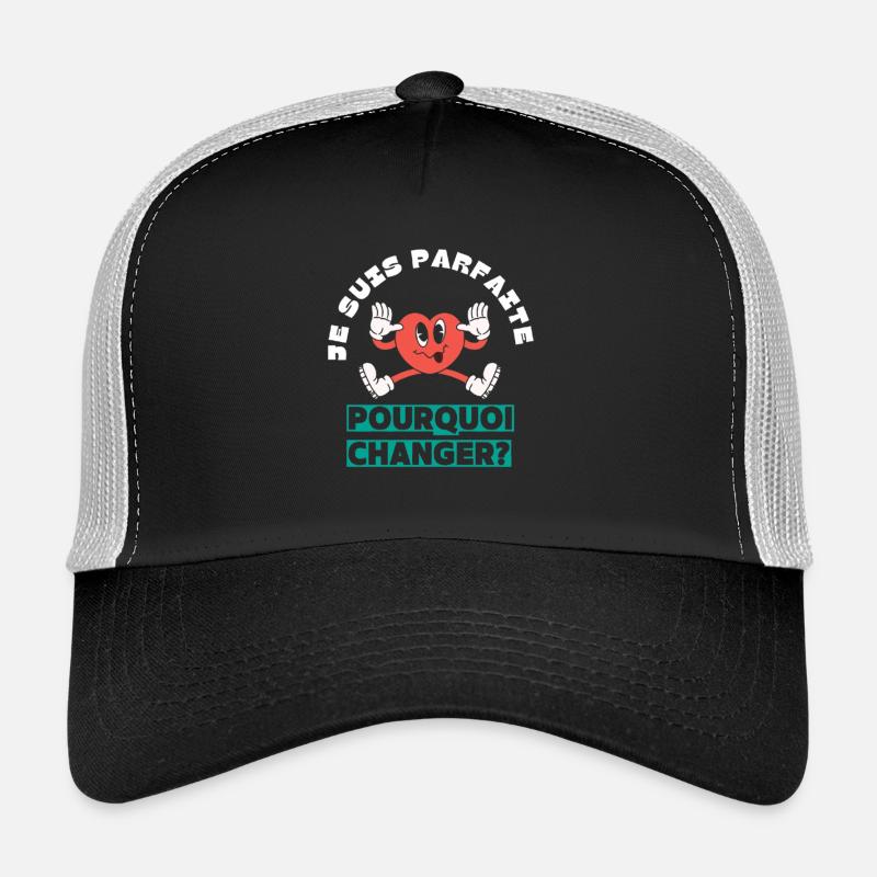 Je suis parfaite pourquoi changer Casquette trucker 