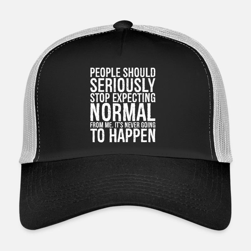people should seriously stop expecting normal Trucker Cap