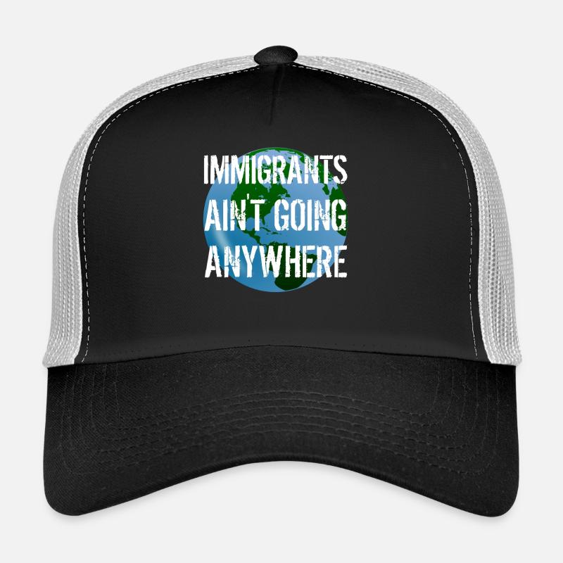 LES IMMIGRANTS NE VONT NULLE PART Droits des immigrants Casquette trucker 
