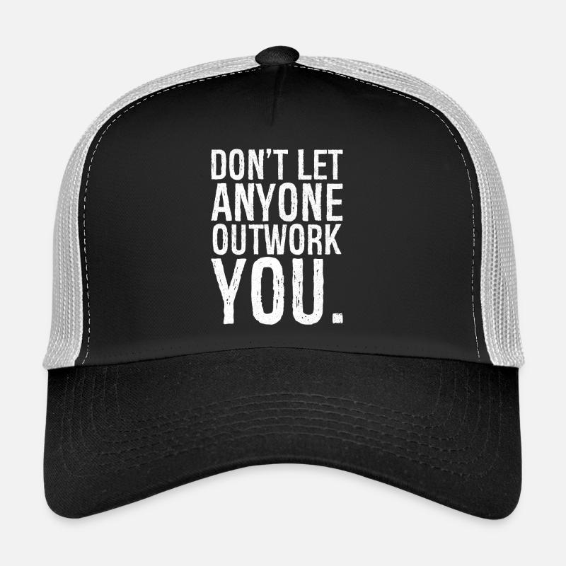 don't let anyone outwork you Trucker Cap