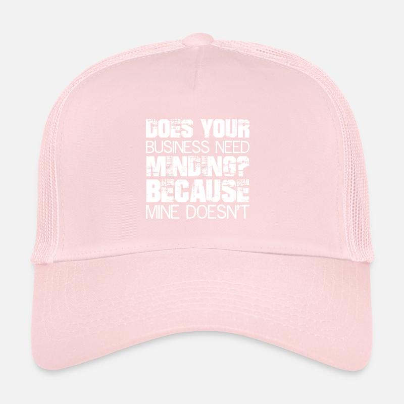 Does Your Business Need Minding because mine Trucker Cap