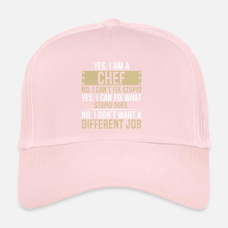 yes I am CHEF no I can't fix stupid yes I can fix Trucker Cap