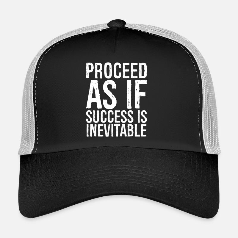 Proceed as if success is inevitable Trucker Cap