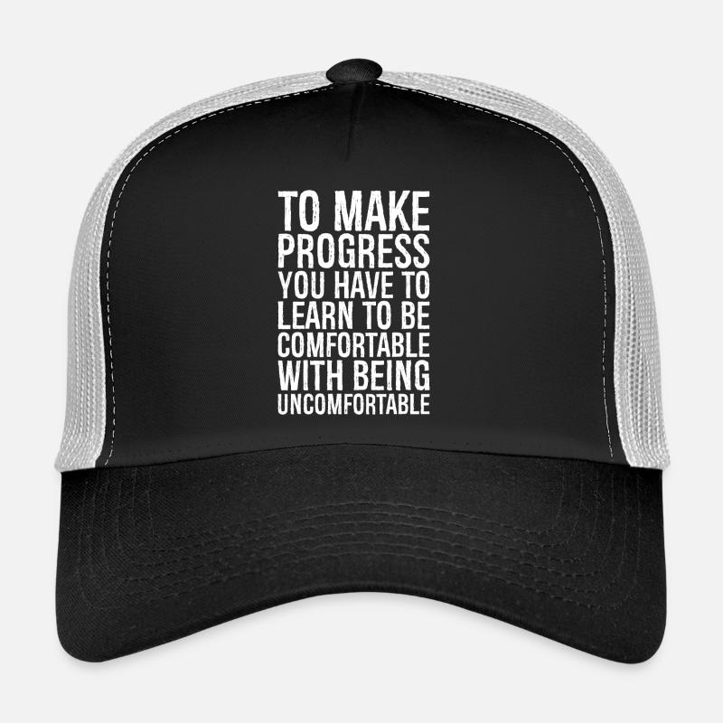 to make progress you have to learn to be Trucker Cap