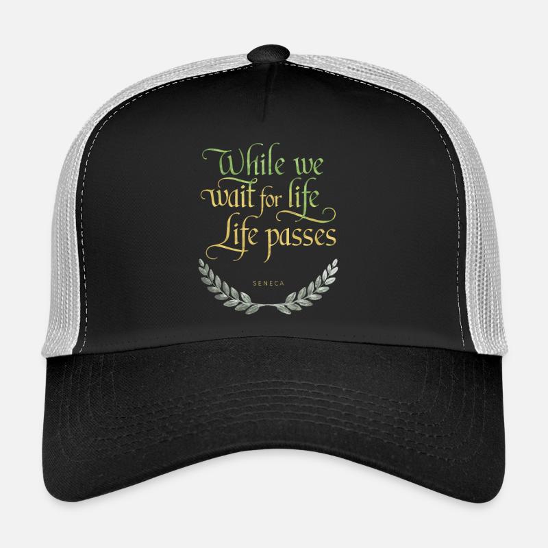 Seneca | While We Wait for Life, Life Passes Trucker Cap