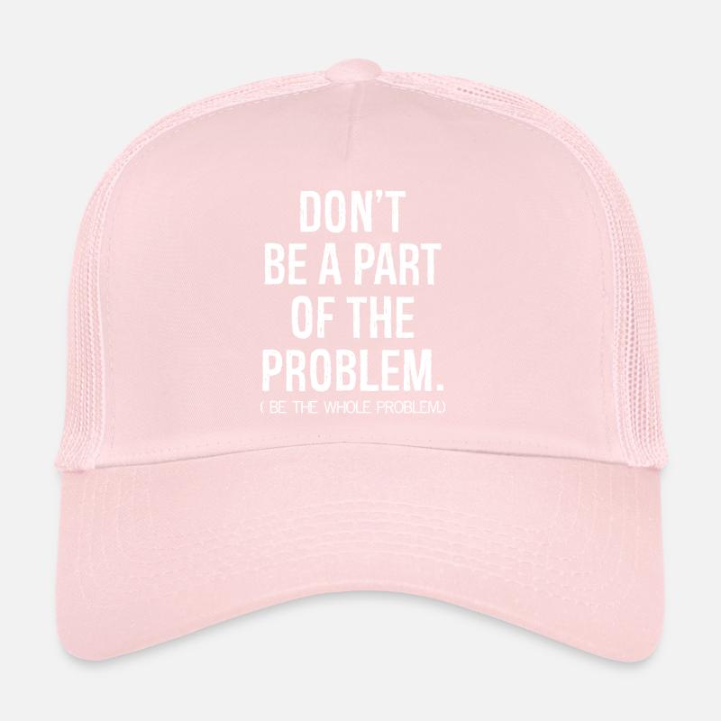 ne faites pas partie du problème, soyez le pro à part entière Casquette trucker 