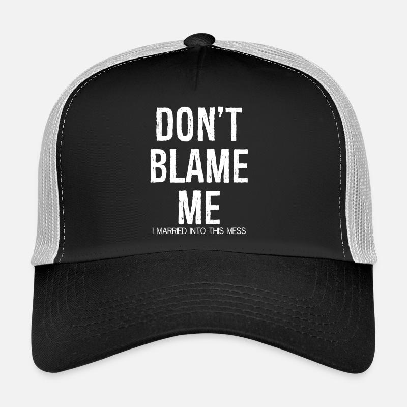 don't blame me I married into this mess Trucker Cap