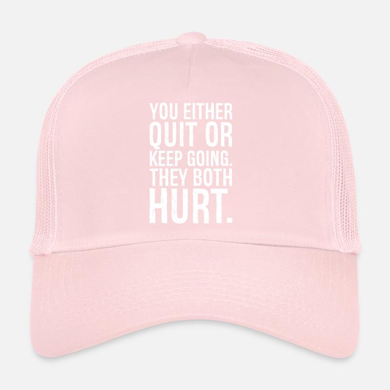 you either quit or keep going they both hurt Trucker Cap