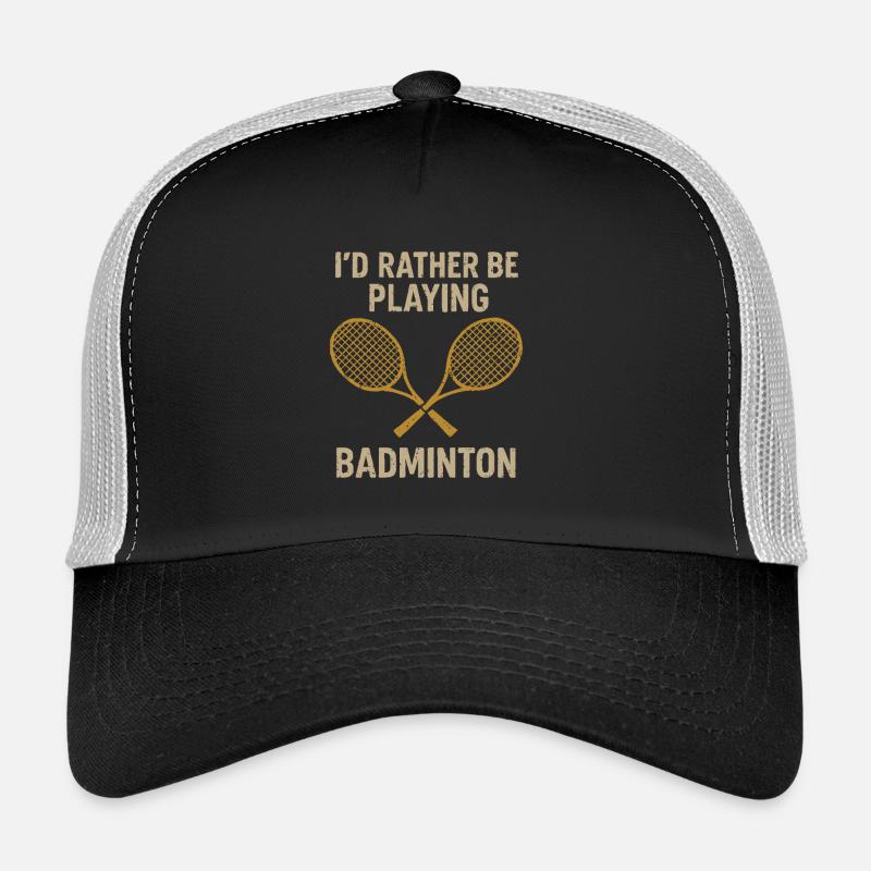 I'd rather be in badminton Trucker Cap