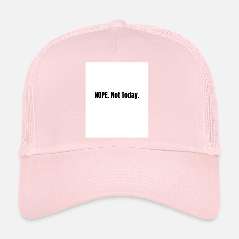 Nope. Not Today – Lazy Mood Statement Trucker Cap