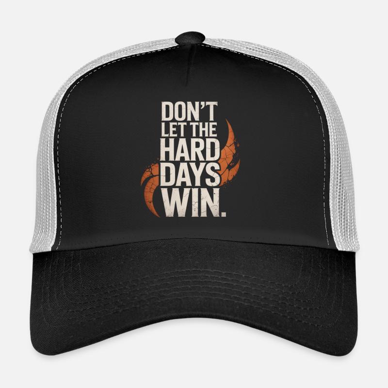 Dont Let The Hard Days Win Trucker Cap