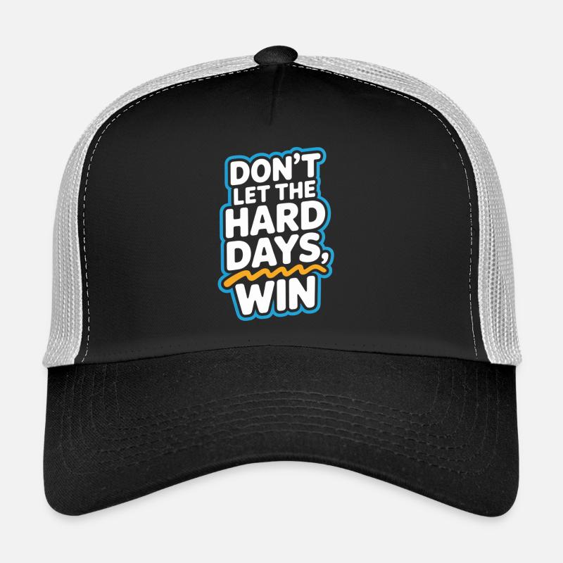 Dont Let The Hard Days Win Trucker Cap