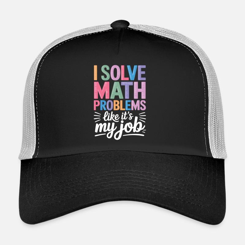 Je résous les problèmes de mathématiques comme un professeur de mathématiques professionnel Casquette trucker 