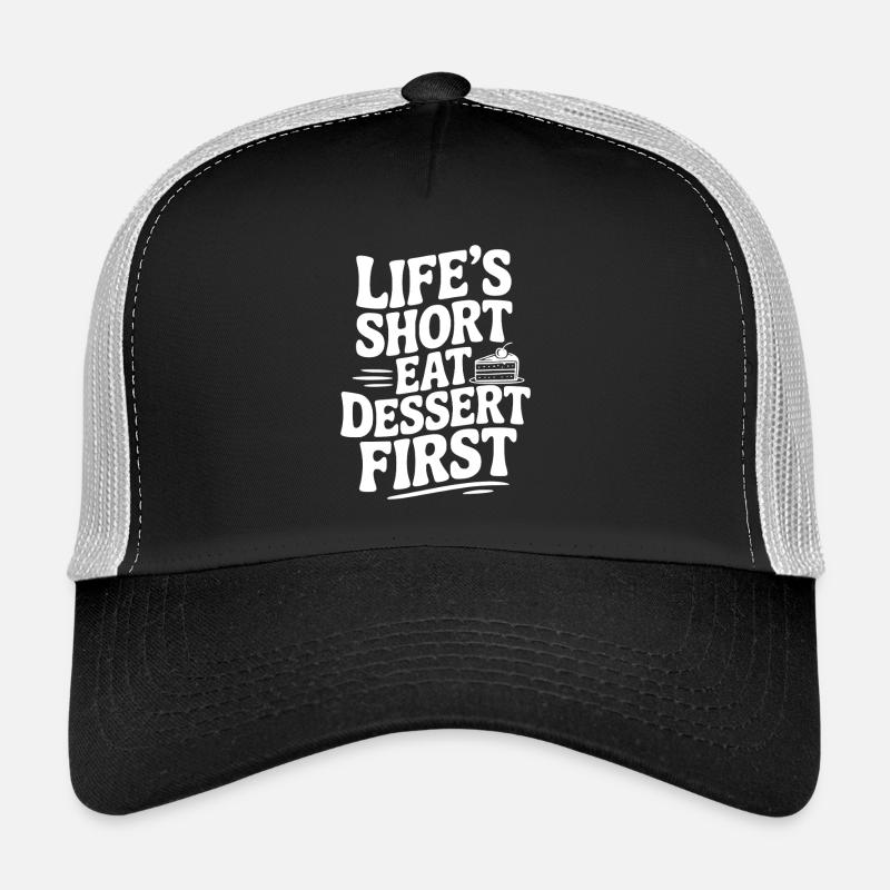 Das kurze Leben Essen Sie zuerst das Dessert Trucker Cap