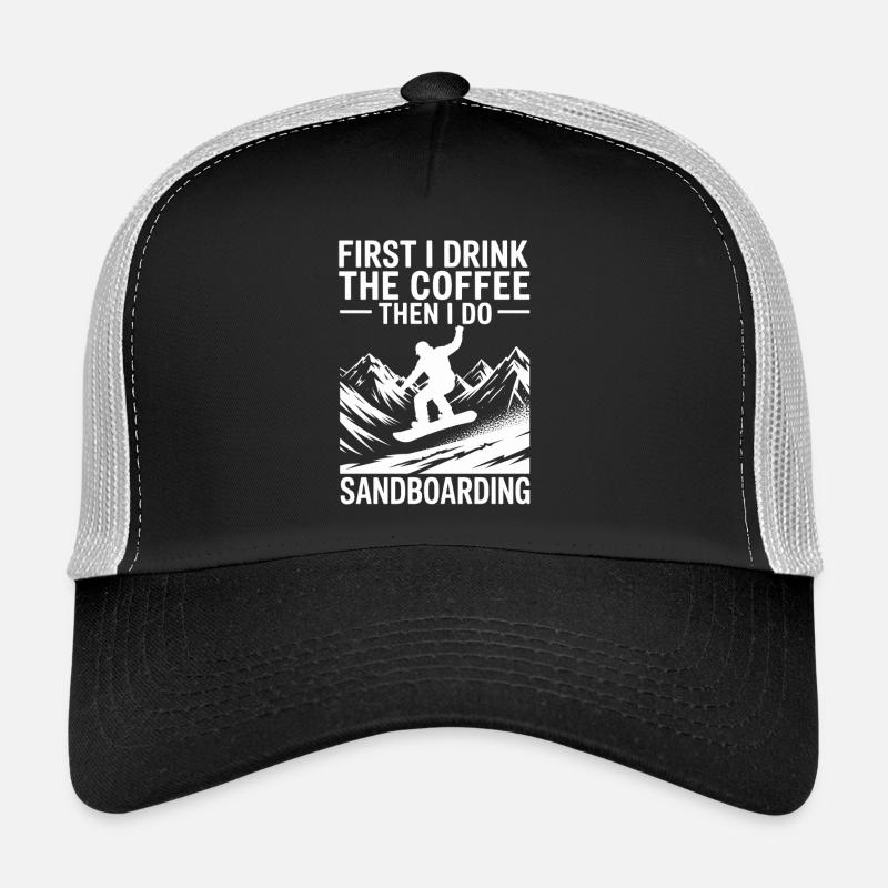 Je bois d’abord du café puis je fais du sandboard d’été Casquette trucker 